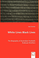 White Lines Black Lives - The Biography of Australian Footballs Krakouer Brothers