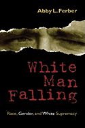 White Man Falling: Race, Gender, and White Supremacy