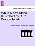 White Man's Africa ... Illustrated by R. C. Woodville, Etc.