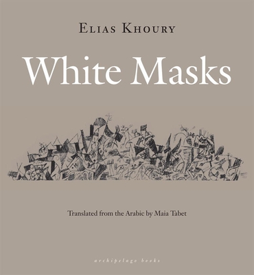 White Masks - Khoury, Elias, and Tabet, Maia (Translated by)