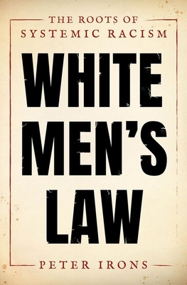 White Men's Law: The Roots of Systemic Racism - Irons, Peter