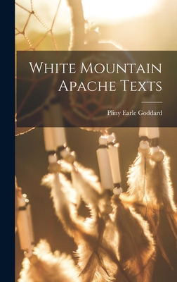 White Mountain Apache Texts - Goddard, Pliny Earle
