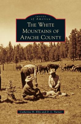 White Mountains of Apache County - Ellis, Catherine H, and Turner, D L