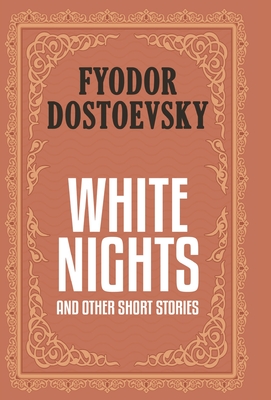 White Nights and Other Short Stories (Case Laminate Deluxe Hardbound Edition with Dust Jacket) - Dostoevsky, Fyodor, and Garnett, Constance (Translated by)