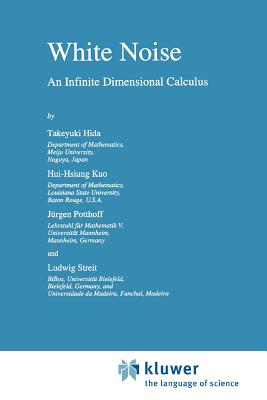 White Noise: An Infinite Dimensional Calculus - Hida, Takeyuki, and Hui-Hsiung Kuo, and Potthoff, Jrgen