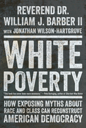 White Poverty: How Exposing Myths about Race and Class Can Reconstruct American Democracy