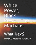 White Power, Black Power, The Martians: What Next?