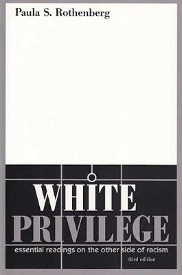 White Privilege: Essential Readings on the Other Side of Racism - Rothenberg, Paula S