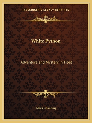 White Python: Adventure and Mystery in Tibet - Channing, Mark