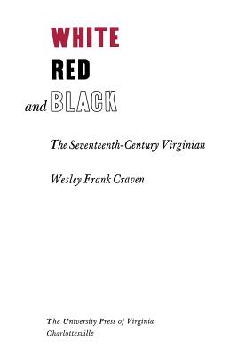 White, Red and Black: The Seventeenth-Century Virginian - Craven, Wesley Frank