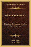 White, Red, Black V1: Sketches Of American Society In The United States