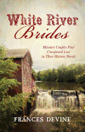 White River Brides: Missouri Couples Find Unexpected Love in Three Historical Novels