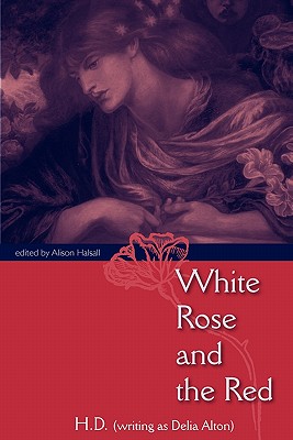 White Rose and the Red - H D, and Halsall, Alison (Editor)