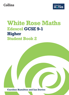 White Rose Maths: Edexcel GCSE 9-1 Higher Student Book 2 - Ainscough, Matthew, and Hamilton, Caroline (Editor), and Davies, Ian (Editor)