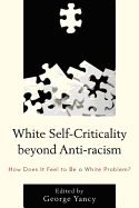 White Self-Criticality Beyond Anti-Racism: How Does it Feel to be a White Problem?