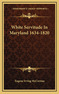 White Servitude in Maryland 1634-1820