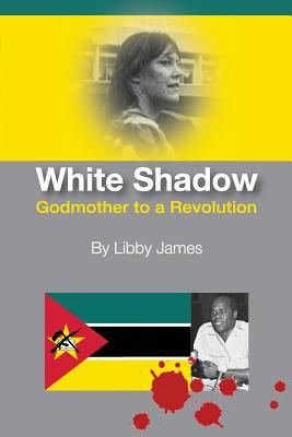 White Shadow: Godmother to a Revolution - James, Libby