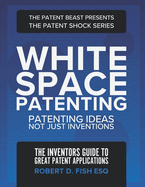 White Space Patenting: Patenting Ideas Not Just Inventions