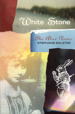 White Stone: The Alice Poems - Bolster, Stephanie
