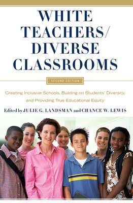 White Teachers / Diverse Classrooms: Creating Inclusive Schools, Building on Students' Diversity, and Providing True Educational Equity - Landsman, Julie (Editor), and Lewis, Chance W (Editor)