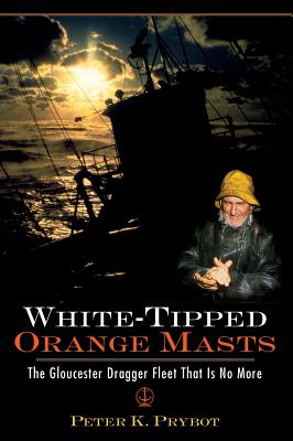 White-Tipped Orange Masts: The Gloucester Dragger Fleet That Is No More - Prybot, Peter