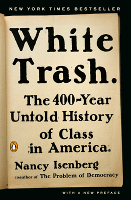 White Trash: The 400-Year Untold History of Class in America - Isenberg, Nancy