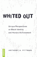Whited Out: Unique Perspectives on Black Identity and Honors Achievement - Steinberg, Shirley R (Editor), and Pittman, Anthony A