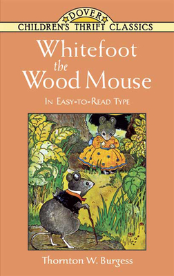 Whitefoot the Wood Mouse: In Easy-To-Read Type - Burgess, Thornton W