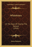 Whitefriars: Or The Days Of Charles The Second (1919)