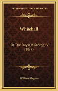 Whitehall: Or the Days of George IV (1827)