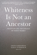 Whiteness Is Not an Ancestor: Essays on Life and Lineage by white Women