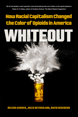 Whiteout: How Racial Capitalism Changed the Color of Opioids in America - Hansen, Helena, and Netherland, Jules, and Herzberg, David