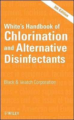 White's Handbook of Chlorination and Alternative Disinfectants - Black & Veatch Corporation