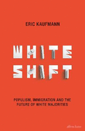 Whiteshift: Populism, Immigration and the Future of White Majorities