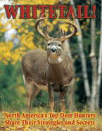 Whitetail!: North America's Top Deer Hunters Share Their Strategies and Secrets