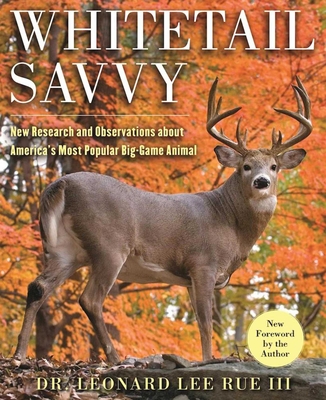 Whitetail Savvy: New Research and Observations about the Deer, America's Most Popular Big-Game Animal - Rue, Leonard Lee, Dr., and Alsheimer, Charles J (Foreword by), and Marchinton, Larry, Dr. (Foreword by)
