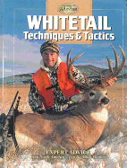 Whitetail Techniques & Tactics: Expert Advice from North America's Top Big-Buck Hunters