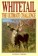 Whitetail the Ultimate Challenge - Alsheimer, Charles J