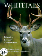 Whitetails: Behavior, Ecology, Conservation - Bauer, Erwin A, and Bauer, Erwin (Photographer), and Bauer, Peggy (Photographer)