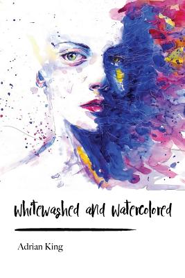 Whitewashed and Watercolored - King, Adrian