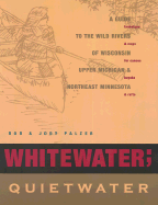 Whitewater; Quietwater, 8th: A Guide to the Rivers of Wisconsin, Upper Michigan, and Northeast Minnesota