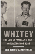 Whitey: The Life of America's Most Notorious Mob Boss