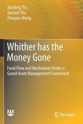 Whither has the Money Gone: Fund Flow and Mechanism Under a Grand Asset Management Framework - Yin, Jianfeng, and Wu, Jianwei, and Wang, Zengwu