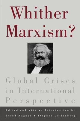 Whither Marxism?: Global Crises in International Perspective - Magnus, Bernd (Editor), and Cullenberg, Stephen (Editor)