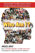 Who Am I?: A Simple Riddle, That When Solved, Answers the Age Old Question We All Ask Ourselves...