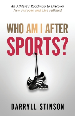 Who Am I After Sports?: An Athlete's Roadmap to Discover New Purpose and Live Fulfilled - Stinson, Darryll, and Broussard, Chris (Foreword by)