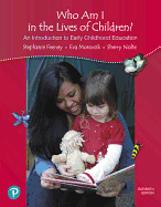 Who Am I in the Lives of Children? an Introduction to Early Childhood Education (California Version)