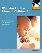 Who Am I in the Lives of Children? An Introduction to Early Childhood Education: International Edition