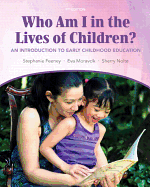 Who Am I in the Lives of Children? an Introduction to Early Childhood Education Plus Myeducationlab with Pearson Etext -- Access Card Package
