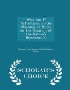 Who Am I? Reflections on the Meaning of Parks on the Occasion of the Nation's Bicentennial - Scholar's Choice Edition